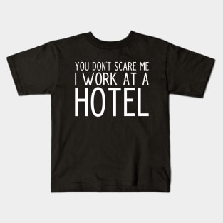 You don't scare me I work in a hotel - funny hotel worker gift Kids T-Shirt